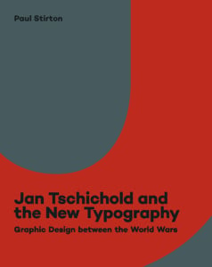 Jan Tschichold and the New Typography: Graphic Design Between the World Wars By Paul Stirton