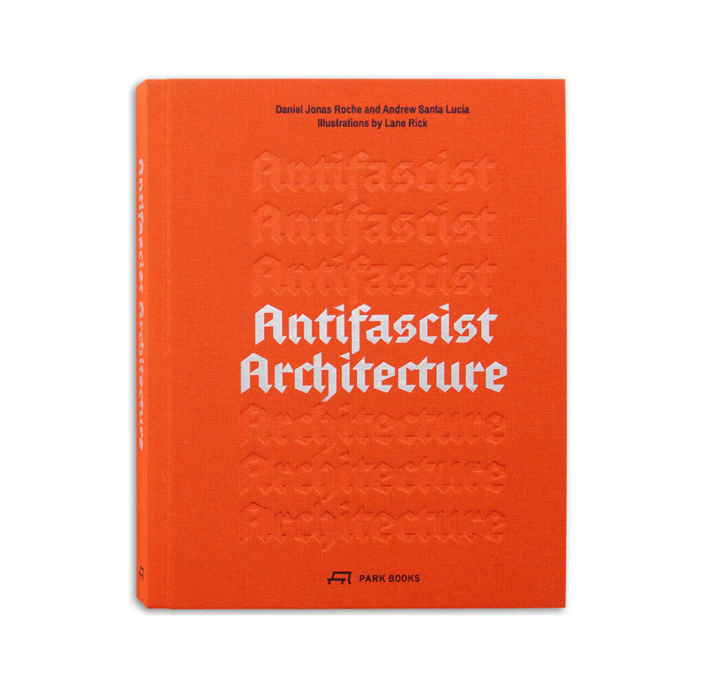 The book “Antifascist Architecture,” featuring an orange cover, embossed title text, and authorship information at the top, presents a striking visual tribute to its subject. The publisher’s logo, Park Books, is elegantly positioned at the bottom.