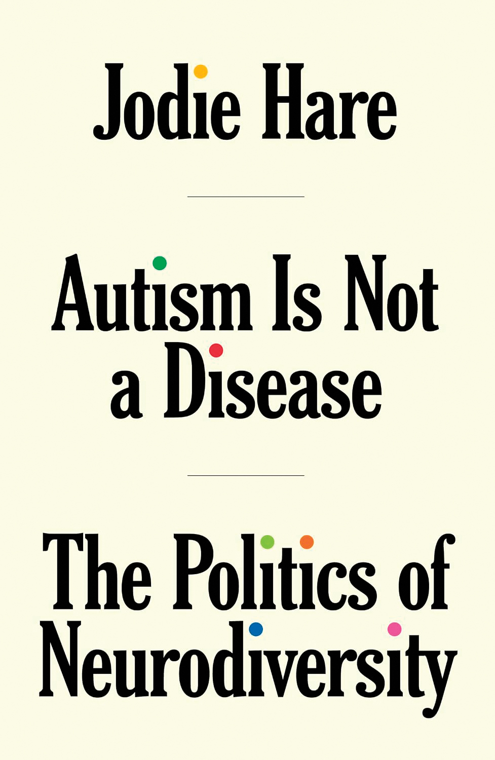Light yellow book cover that reads, "Autism Is Not a Disease - The Politics of Neurodiversity" by Jodie Hare.